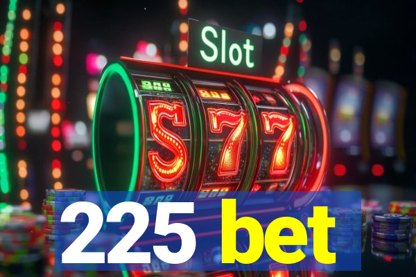 225 bet